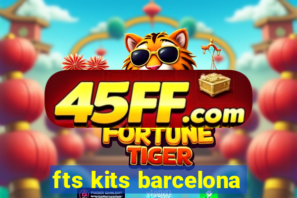 fts kits barcelona